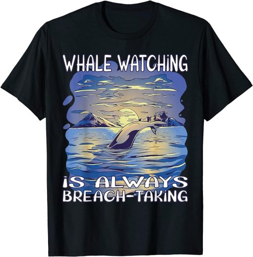 Whale watching is always breach-taking T-Shirt